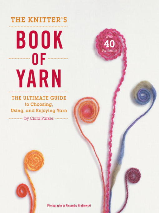 Title details for The Knitter's Book of Yarn by Clara Parkes - Wait list